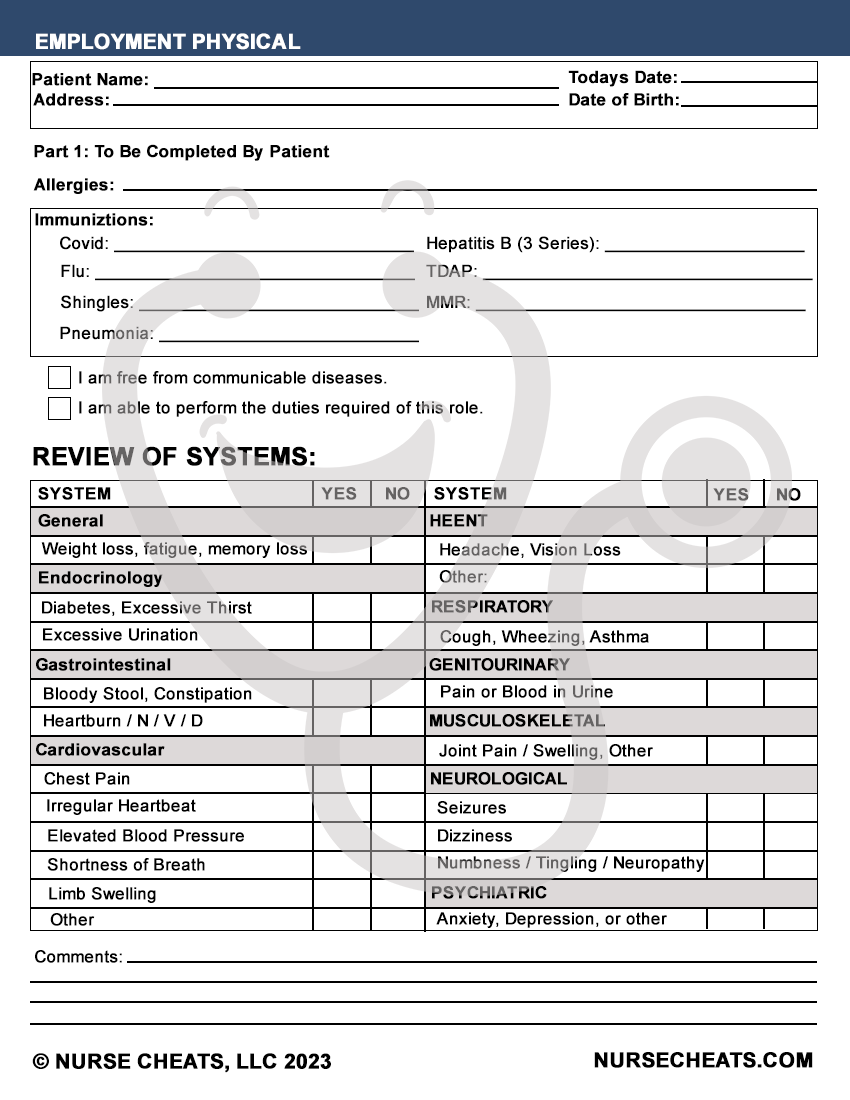Our employment physical is perfect for nursing students and nurses. It contains all the needed criteria including immunizations, systems, medications, and more. Download and go.