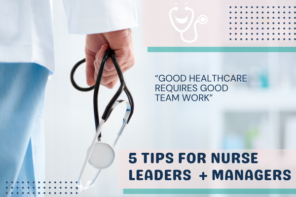 5 important tips for nurse leaders and managers